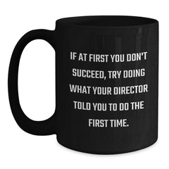 Funny Director Gifts from Friends for Christmas Unique Black Coffee Mug Director Quotes - Try Doing What Your Director Told You To Do The First Time - 11oz or 15oz Ceramic Mugs - Main