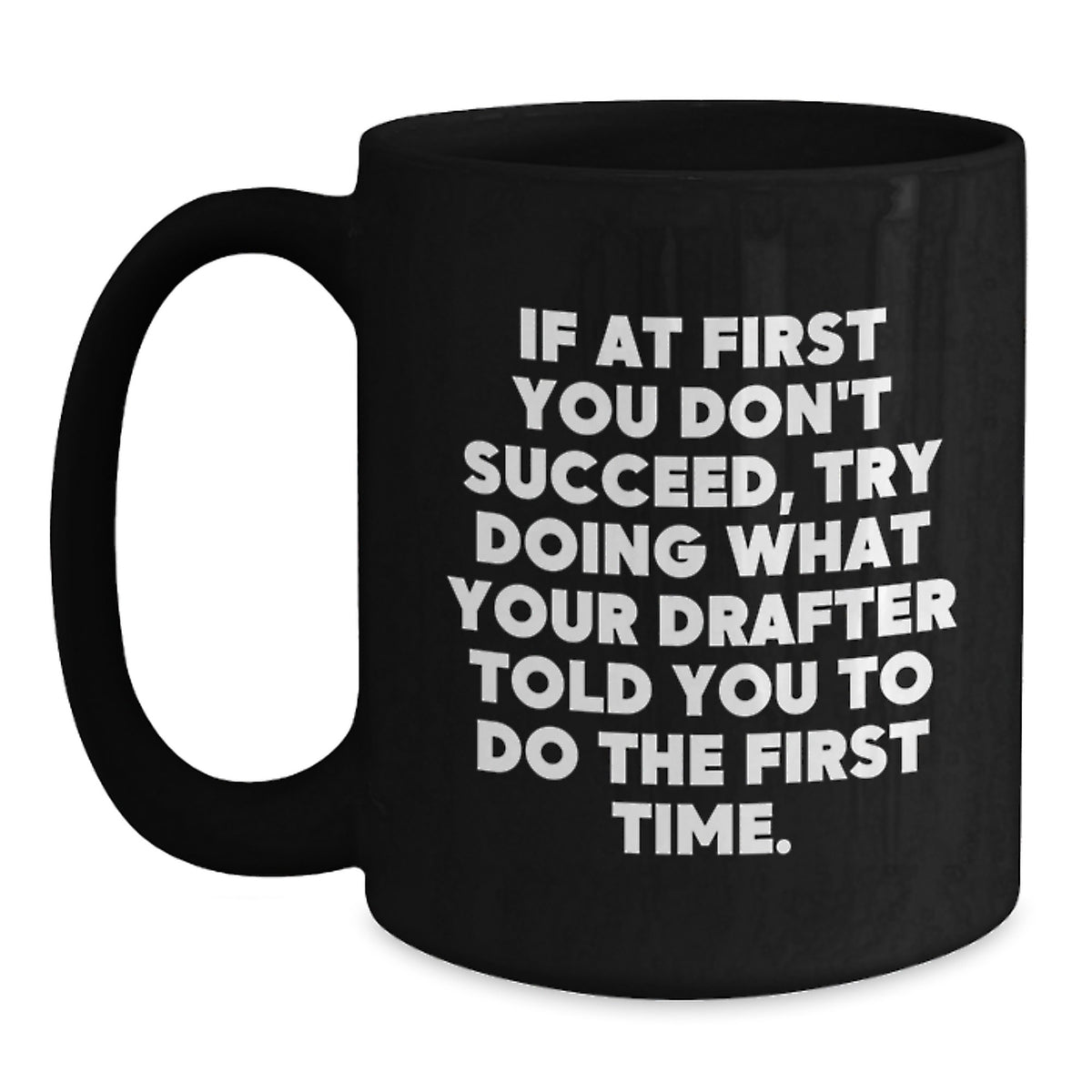 Funny Drafter Gifts from Friends and Family, Black Coffee Mug for Him or Her, Inspirational Quote for Graduation, Gifts for Drafter, 11oz or 15oz - Main