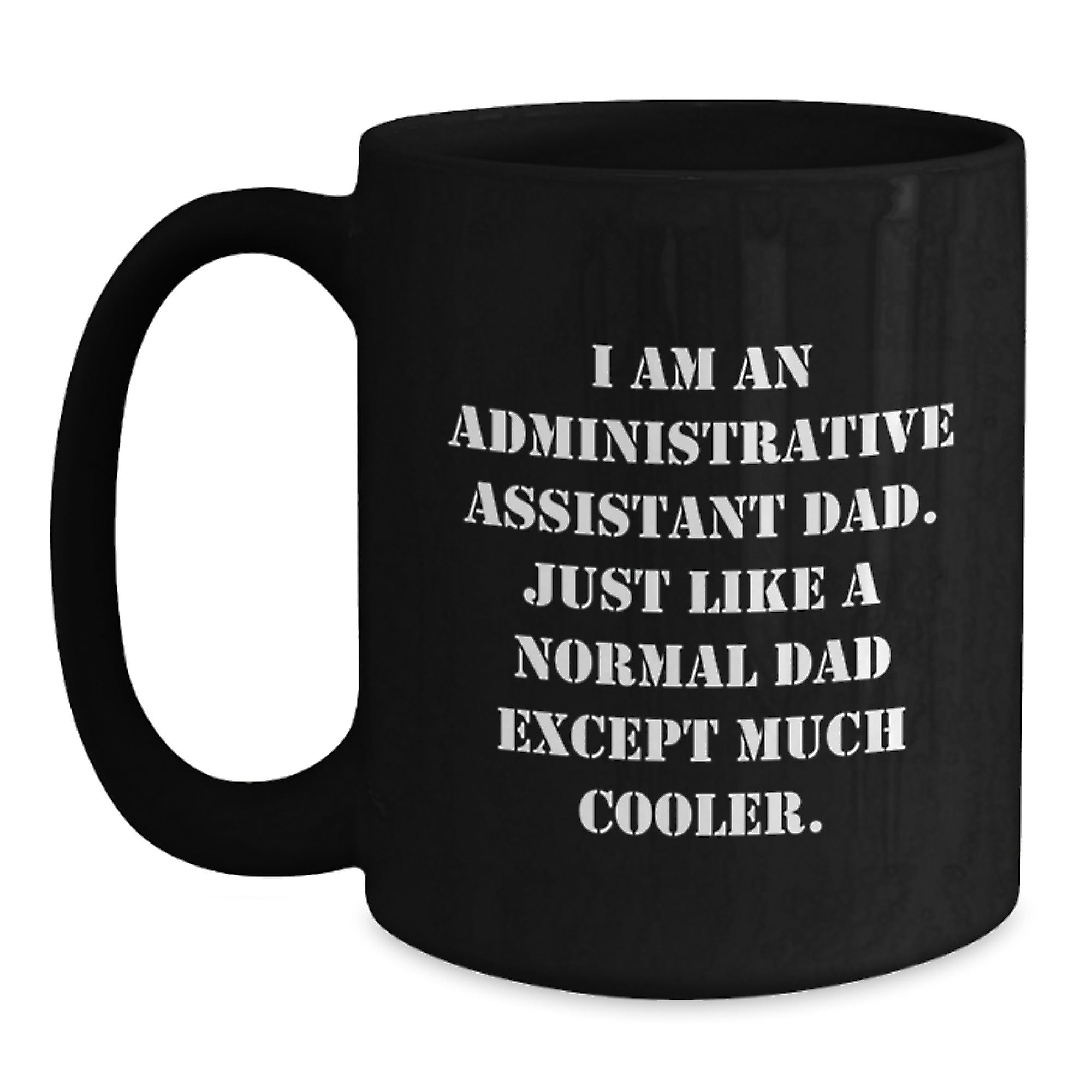 Funny Administrative Assistant Gifts for Him, Black Coffee Mug with I Am An Administrative Assistant Dad, Unique Christmas Memorable Presents from Men - Main