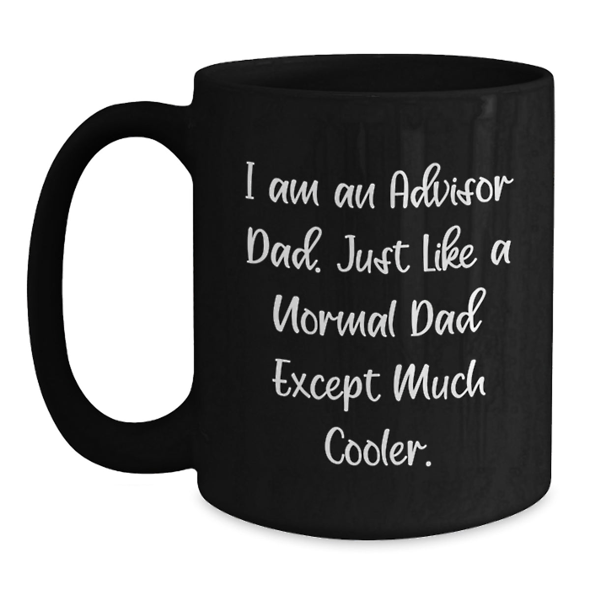 Funny Advisor Dad Gift for Birthday, Black Coffee Mug, 'I Am An Advisor Dad' Quote, Gifts from Men, for Advisor Dads, Unique Birthday Unique Gifts - Main