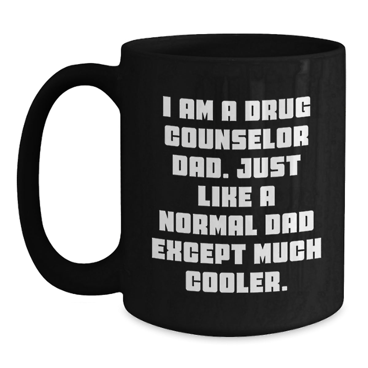 Funny Drug Counselor Dad Gifts - Birthday Present for Him from Friends - Black Coffee Mug with Quote 'I Am A Drug Counselor Dad. Just Like A Normal Dad Except Much Cooler.' - Main