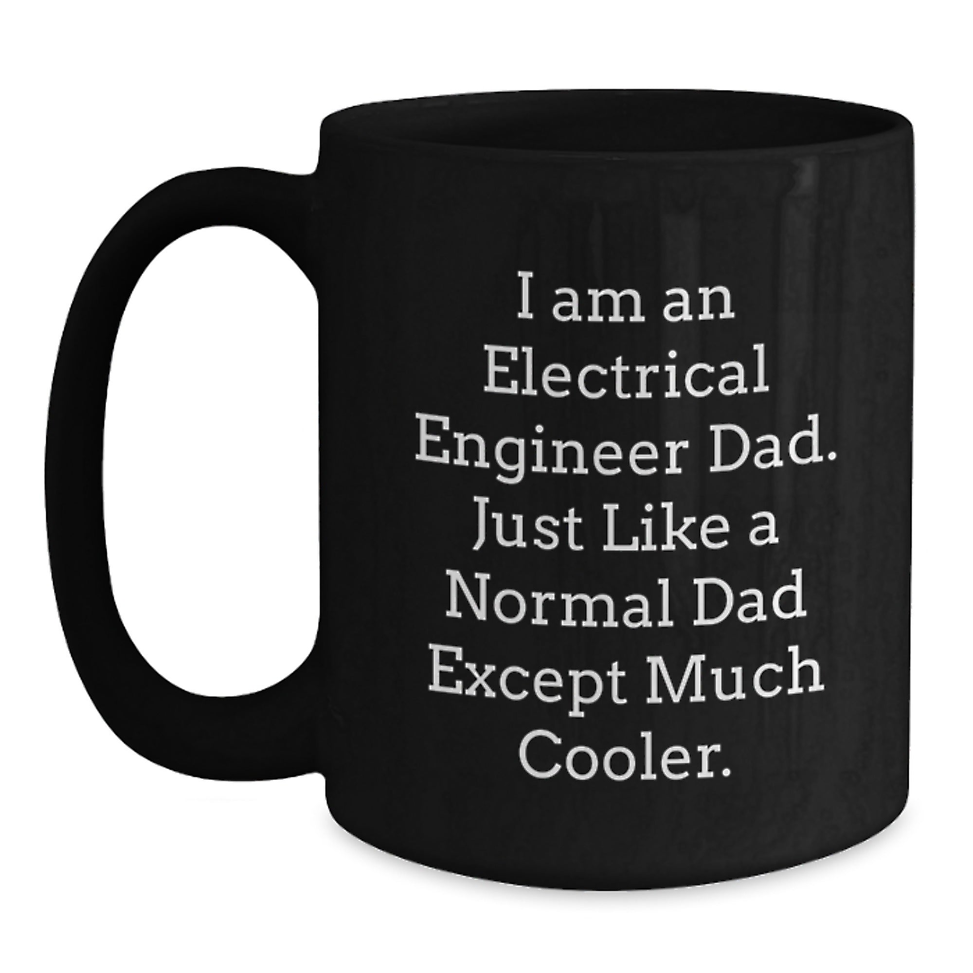 Electrical Engineer Gifts for Graduation - I Am An Electrical Engineer Dad - Black Coffee Mug from Friends - Main