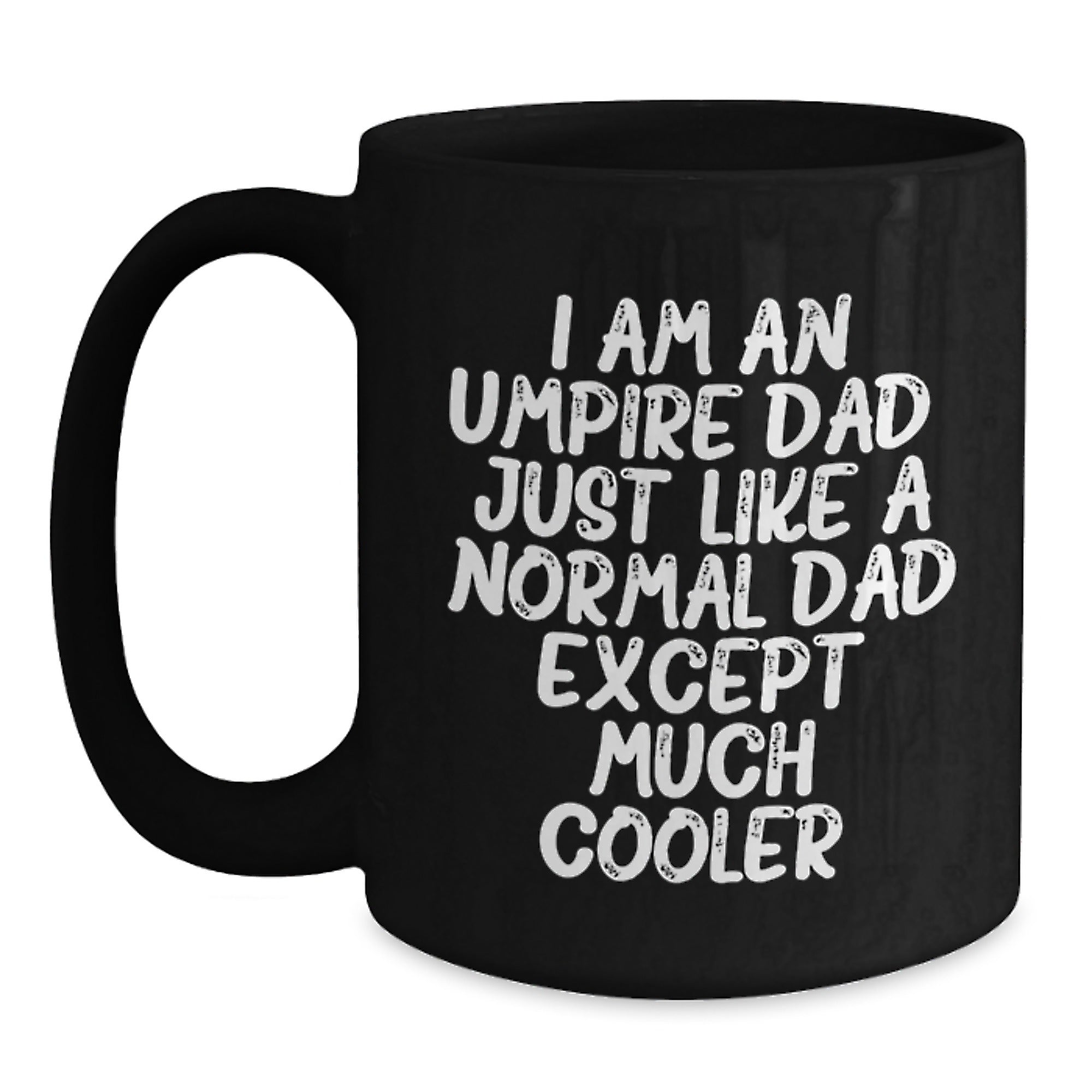 Funny Umpire Dad Gifts, Unique Christmas Idea for Dad, Enthusiast, or Sports Fan, Black Coffee Mug with 'I Am An Umpire Dad...' Quote - Main