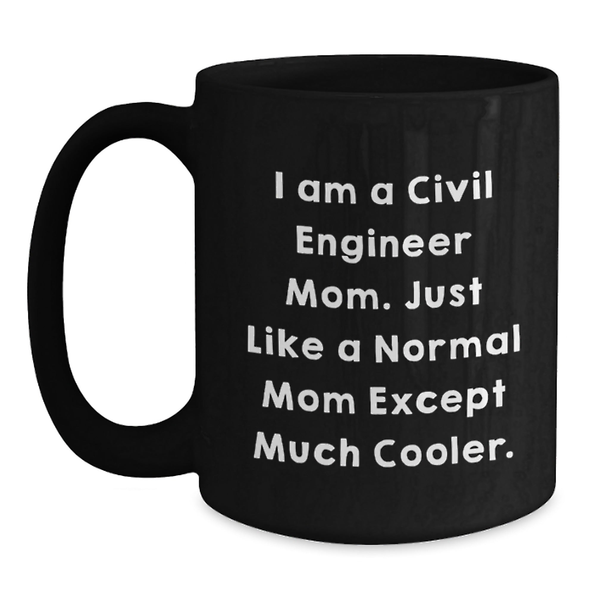 Civil Engineer Gifts for Men - Funny 'I Am A Civil Engineer Mom' Black Coffee Mug - Christmas Unique Presents from Mom to Dad - Main