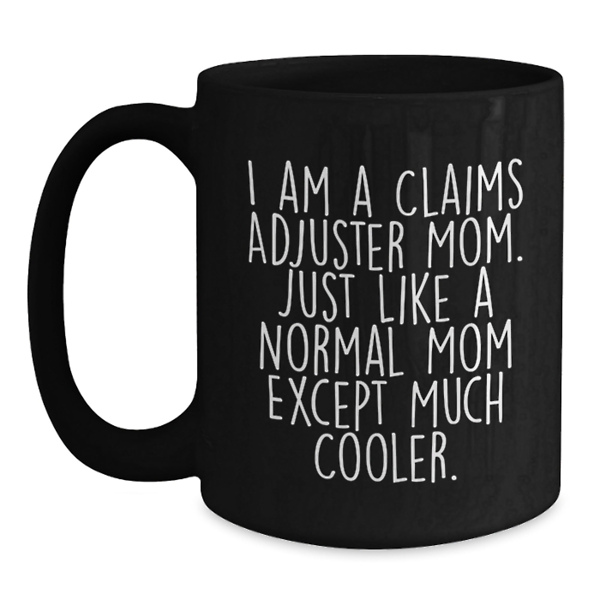 Claims Adjuster Mom Gifts, Funny Quote Black Coffee Mug, Birthday Unique Gifts from Friends to Claims Adjuster, 11oz or 15oz, Microwave and Dishwasher Safe - Main