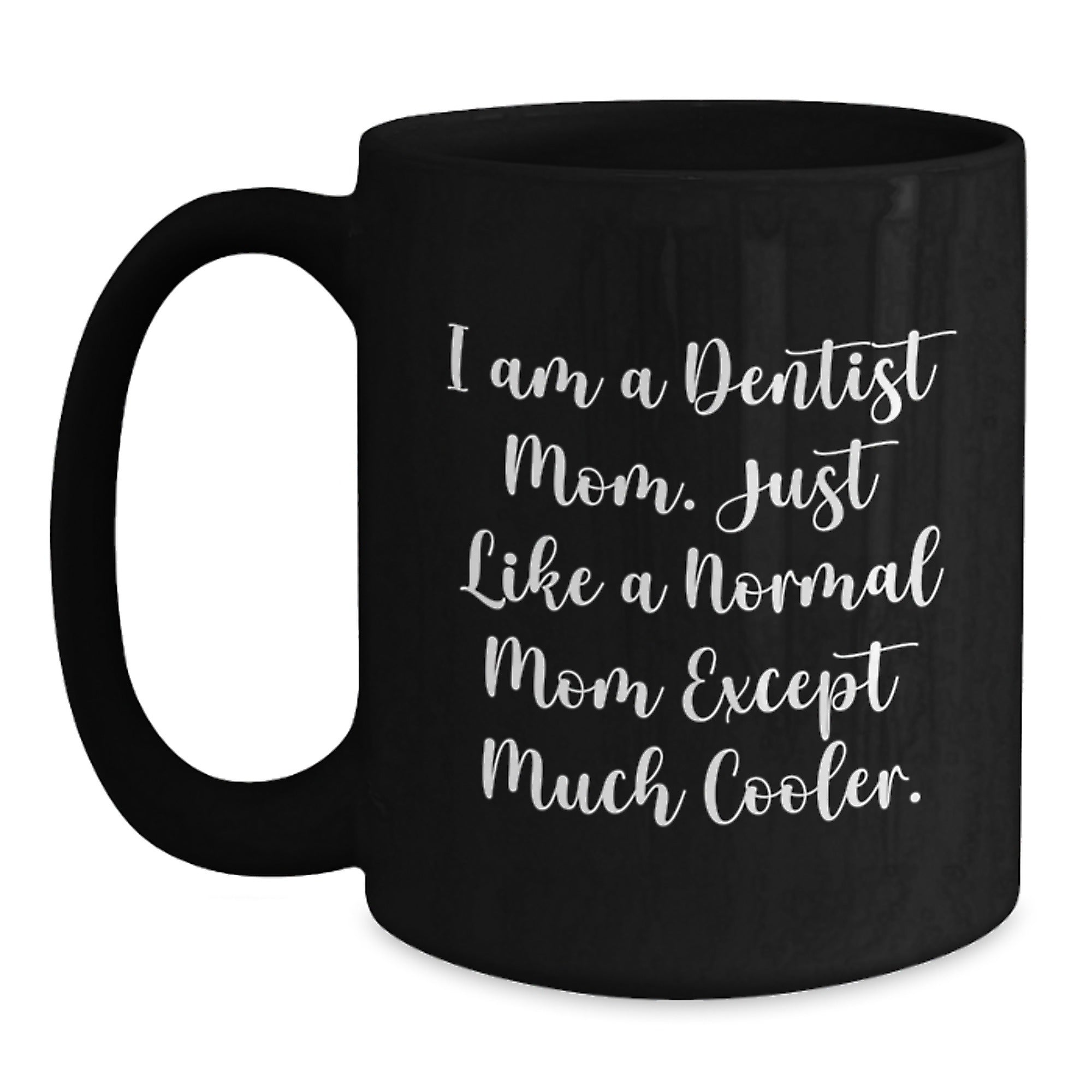 Dentist Mom's Funny Gifts for Graduation, Black Coffee Mug with Quote, 'I Am A Dentist Mom. Just Like A Normal Mom Except Much Cooler.', Gifts from Mom to Dentist for Women, Friends, Family - Main
