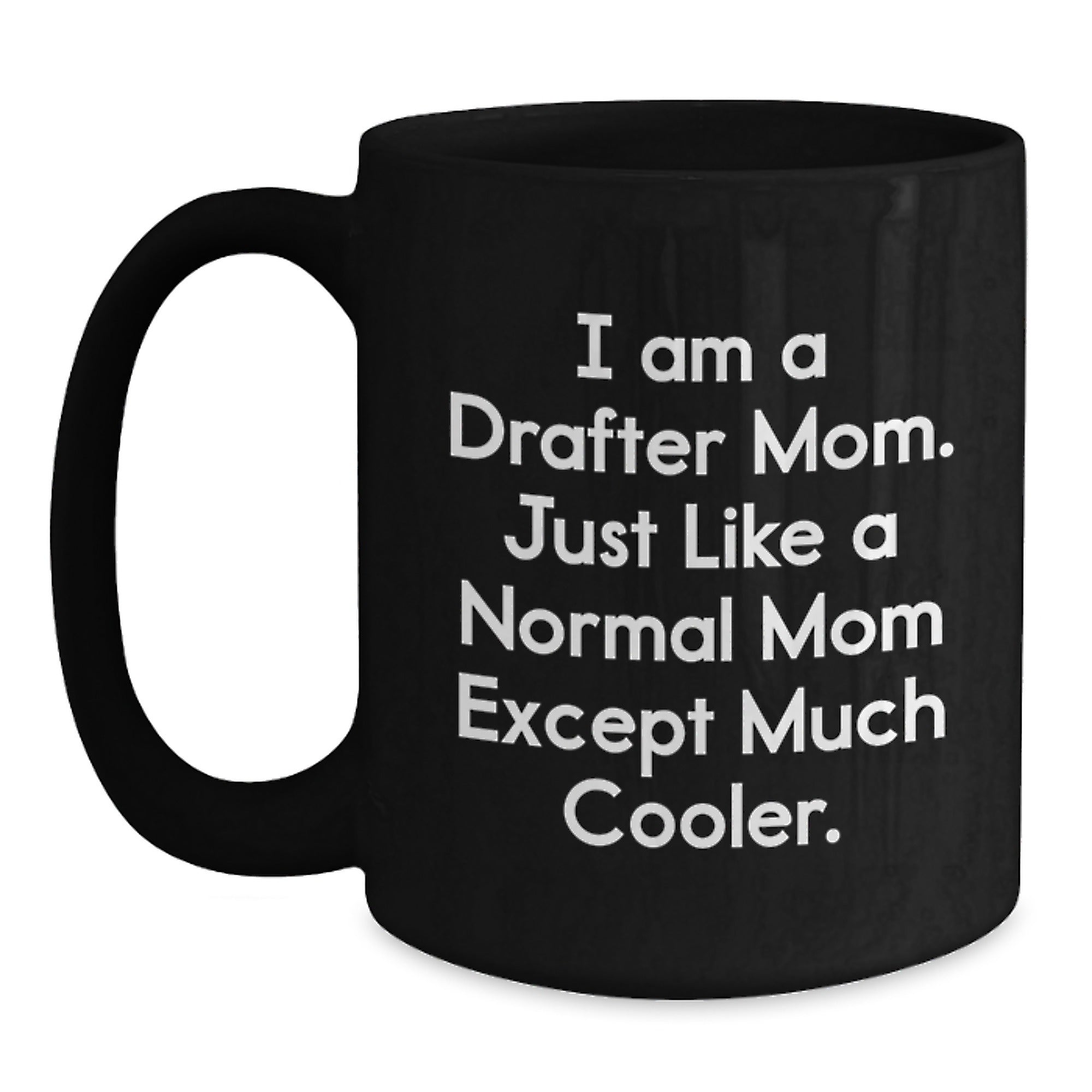 Funny Drafter Gifts for Women Drafter Moms, Unique Black Coffee Mug, 'I Am A Drafter Mom...' - Main