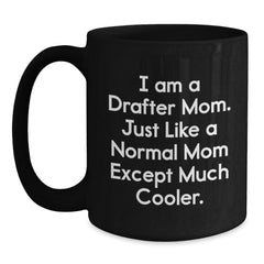 Funny Drafter Gifts for Women Drafter Moms, Unique Black Coffee Mug, 'I Am A Drafter Mom...' - Main