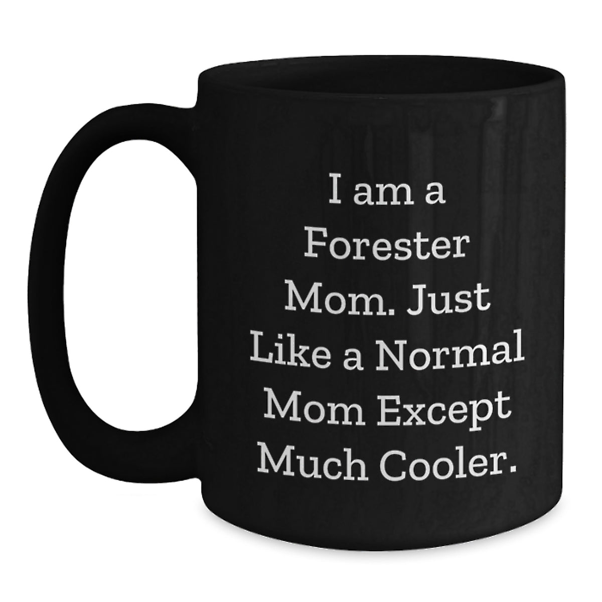 Forester Gifts from Mom - Funny Black Coffee Mug, I Am A Forester Mom, Birthday Unique Gifts for Forester - Main