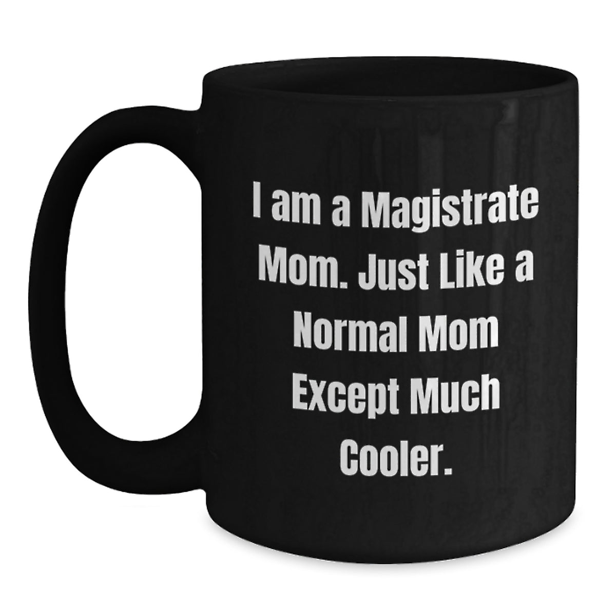 Magistrate Mom Black Coffee Mugs, Funny Gifts for a Magistrate Woman from Her Family, 11oz or 15oz Ceramic Mug, Microwave and Dishwasher Safe - Main