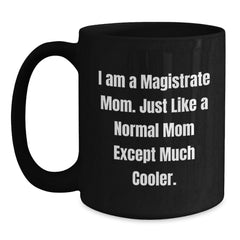 Magistrate Mom Black Coffee Mugs, Funny Gifts for a Magistrate Woman from Her Family, 11oz or 15oz Ceramic Mug, Microwave and Dishwasher Safe - Main