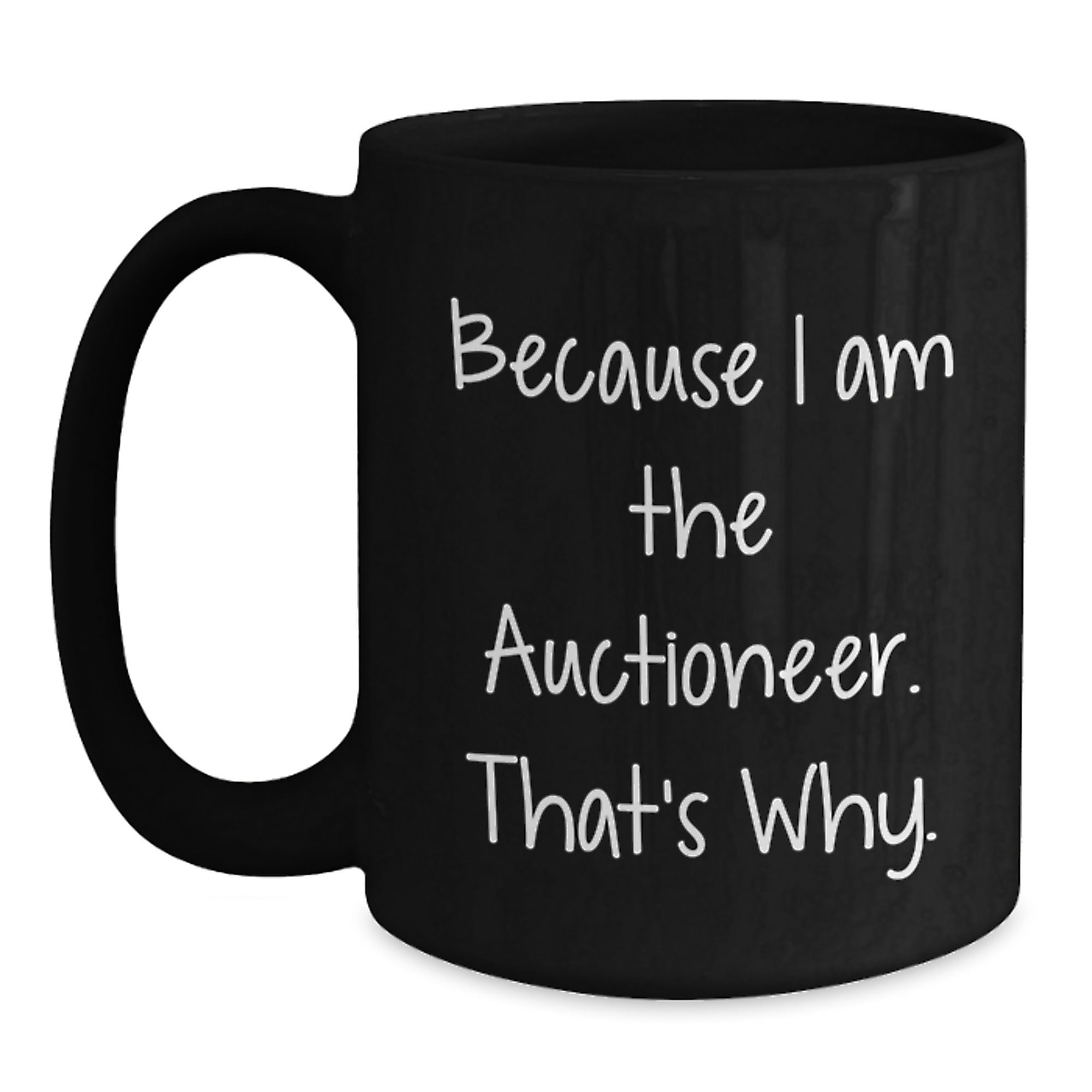 Auctioneer Humor Gifts for Men from Friends, Because I Am The Auctioneer. That's Why. - Black Coffee Mug - Main