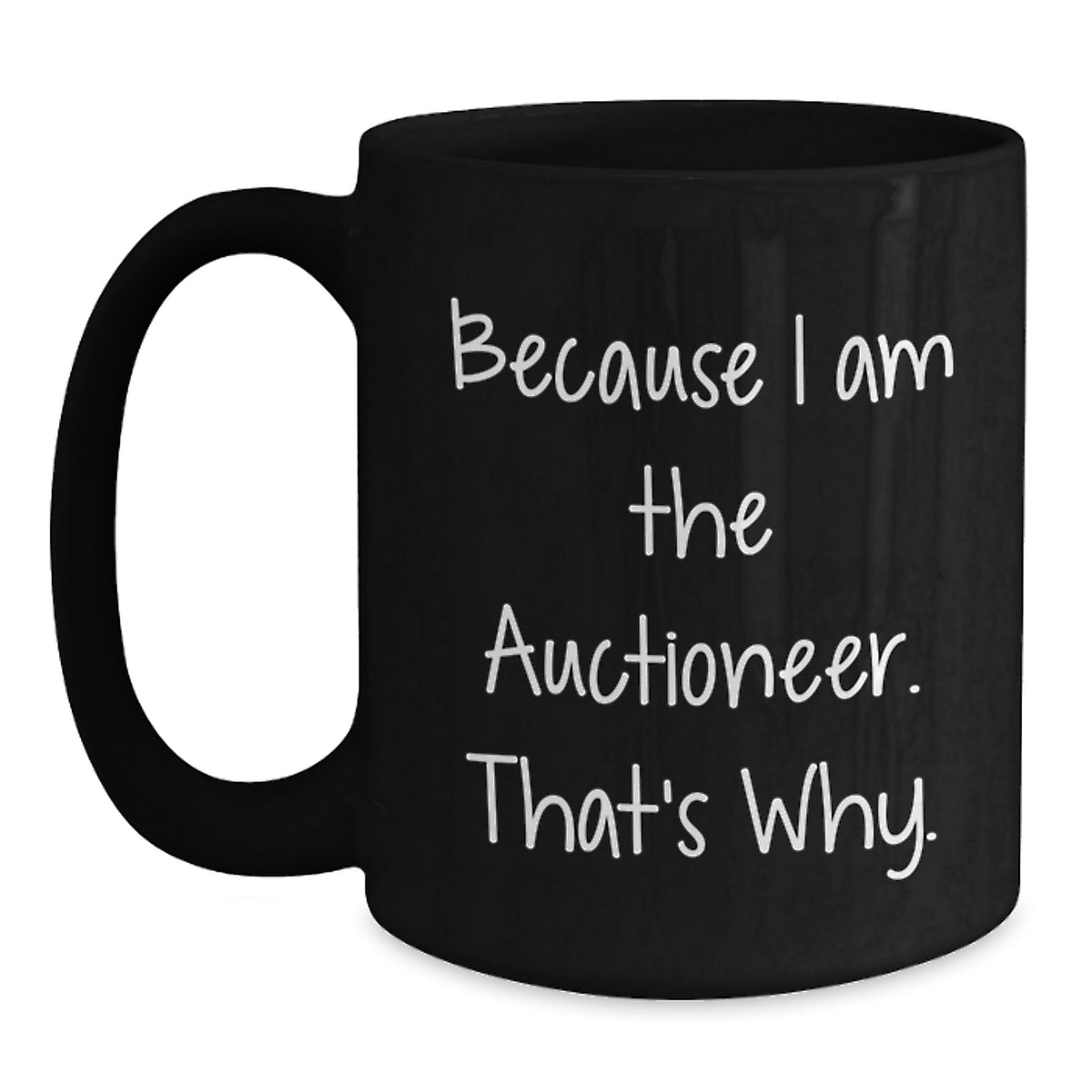 Auctioneer Humor Gifts for Men from Friends, Because I Am The Auctioneer. That's Why. - Black Coffee Mug - Main