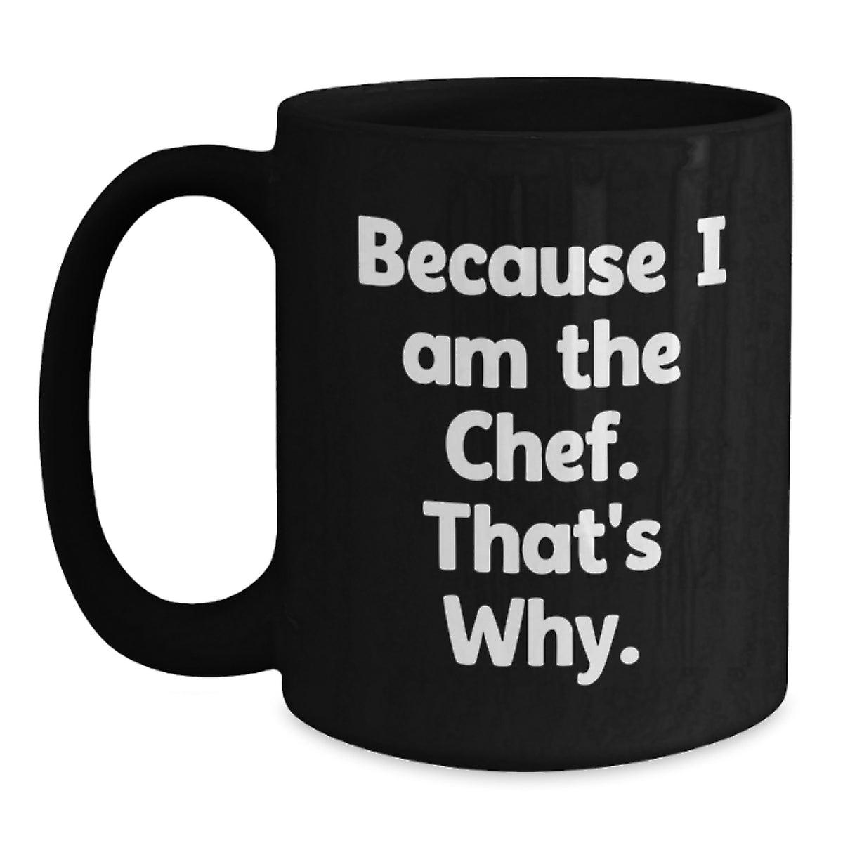 Chef's Proud Funny Quote Gifts from Friends to Chef Black Coffee Mugs for Birthday, Because I Am The Chef. That's Why. - Main