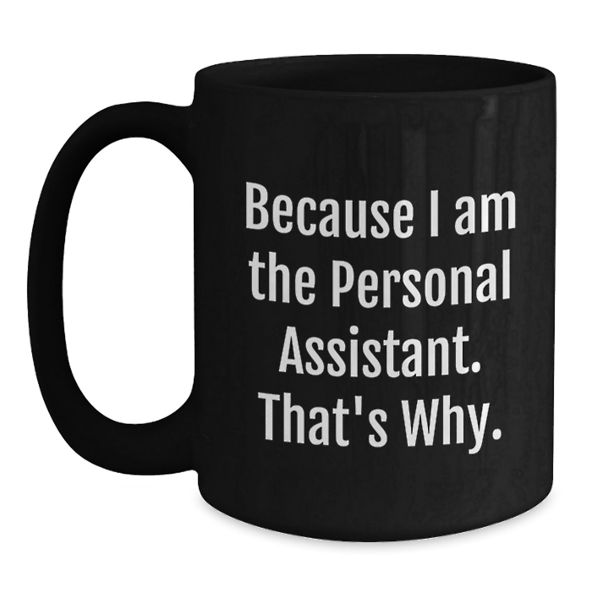 Personal Assistants Rock, Because I Am The Personal Assistant. That's Why. - Funny Graduation Gifts from Friends for Personal Assistants - Black Coffee Mug - Main