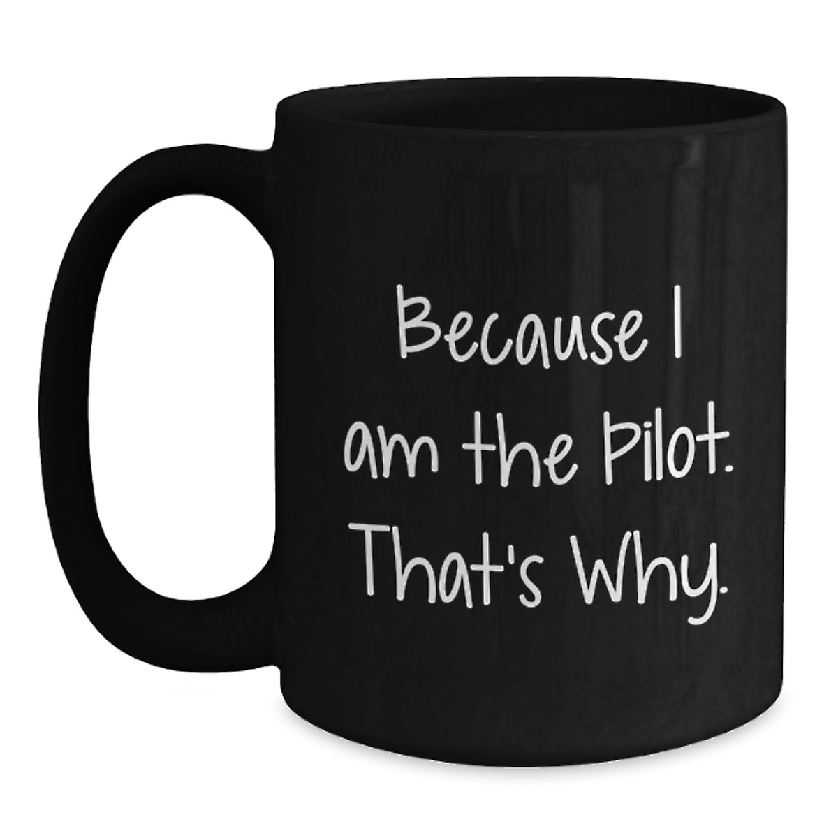 Pilot Gifts from Friends, Unique Graduation Gifts for Men, Because I Am The Pilot. That's Why., Black Coffee Mug - Main