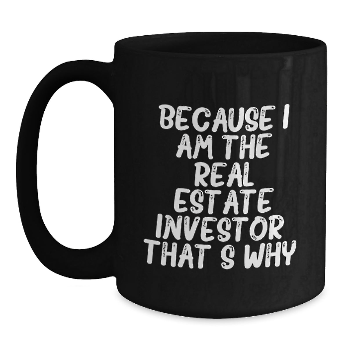 Funny Real Estate Investor Gifts, Because I Am The Real Estate Investor. That's Why., Black Coffee Mug for Birthday, Gifts from Real Estate Investors to Real Estate Investors - Main