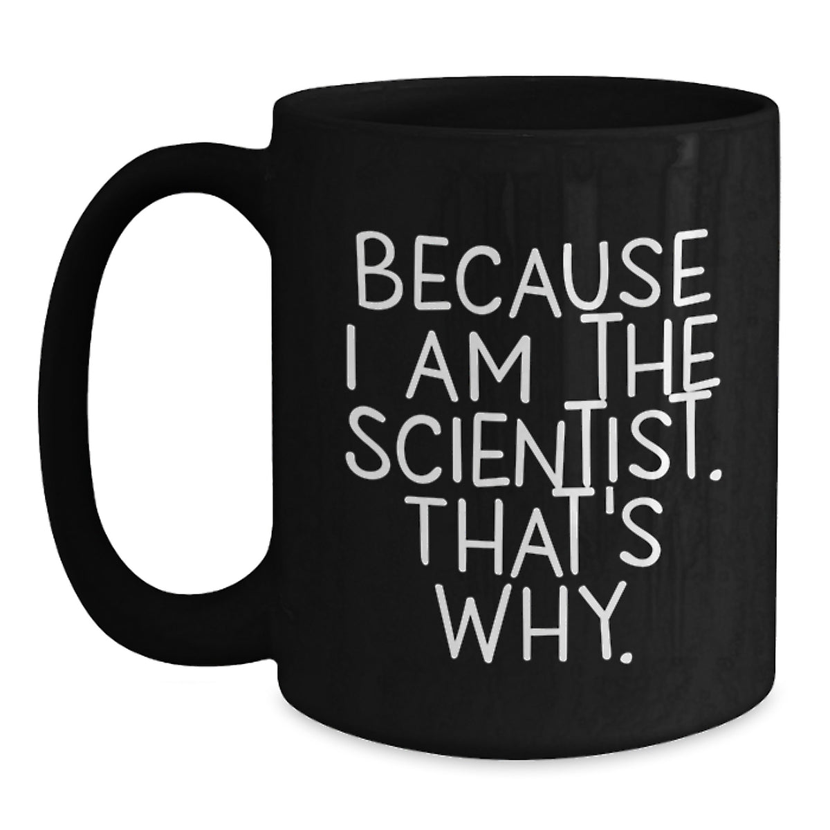 Funny Scientist Gifts for Men, Because I Am The Scientist. That's Why., Black Coffee Mug with Scientist Humor, Birthday Unique Gifts from Family, Friends, or Coworkers - Main