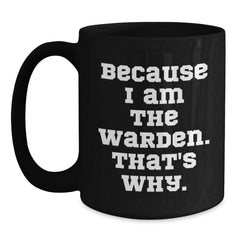 Warden Enthusiasts Funny Quote Birthday Unique Gifts from Men for Him, Black Coffee Mug - Main