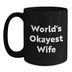 World's Okayest Wife Funny Birthday Unique Gifts from Men to Wife, Black Coffee Mug for Wife, Wife Gifts, Gifts from Men to Wife, Wife Birthday Unique Gift - Main