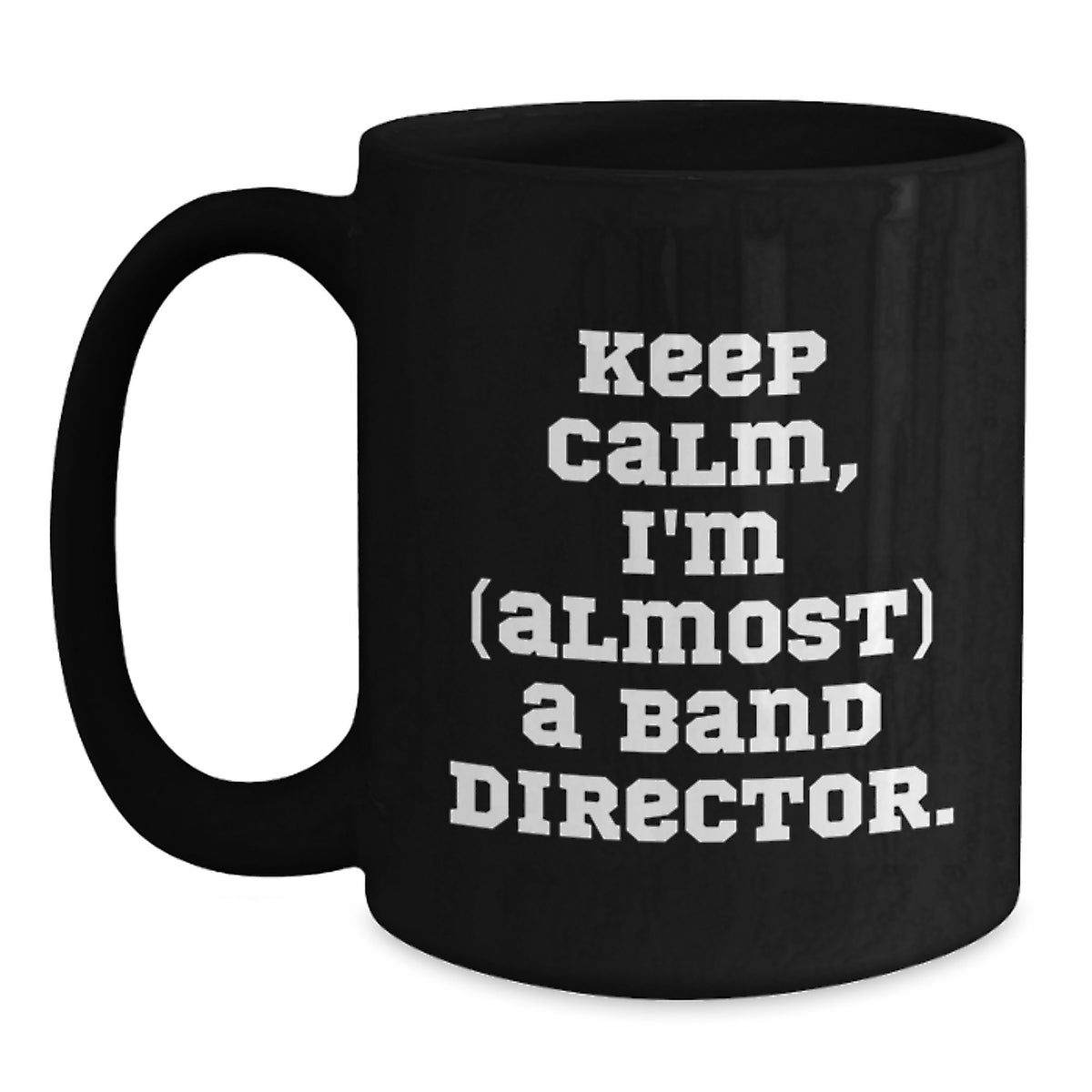 Funny Band Director Gifts from Friends for Birthday - 'Keep Calm, I'm (almost) A Band Director.' Quote Black Coffee Mug - Main