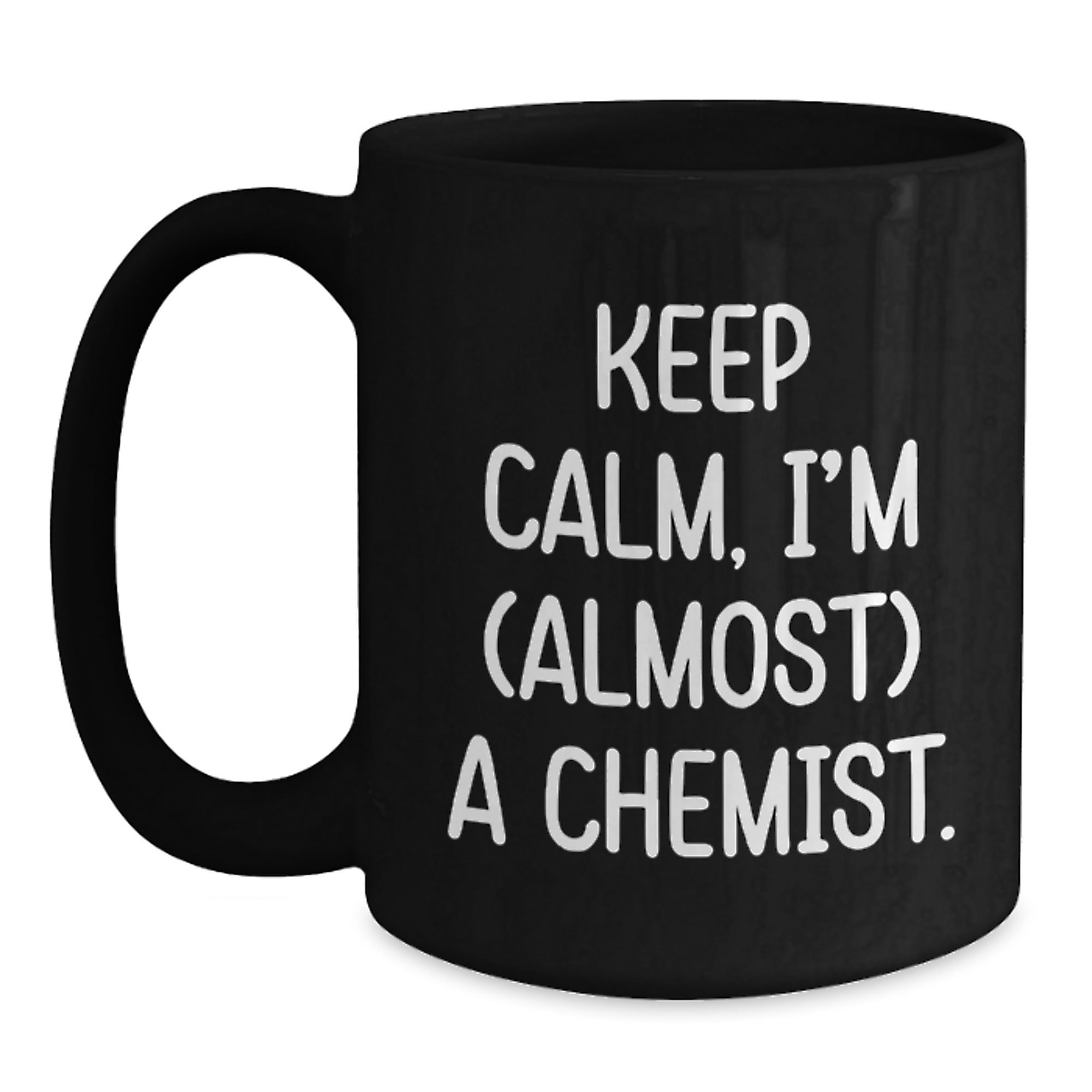 Chemist Gifts from Friends for Birthday, Keep Calm I'm (almost) A Chemist Ceramic Black Coffee Mug, 11oz or 15oz - Main
