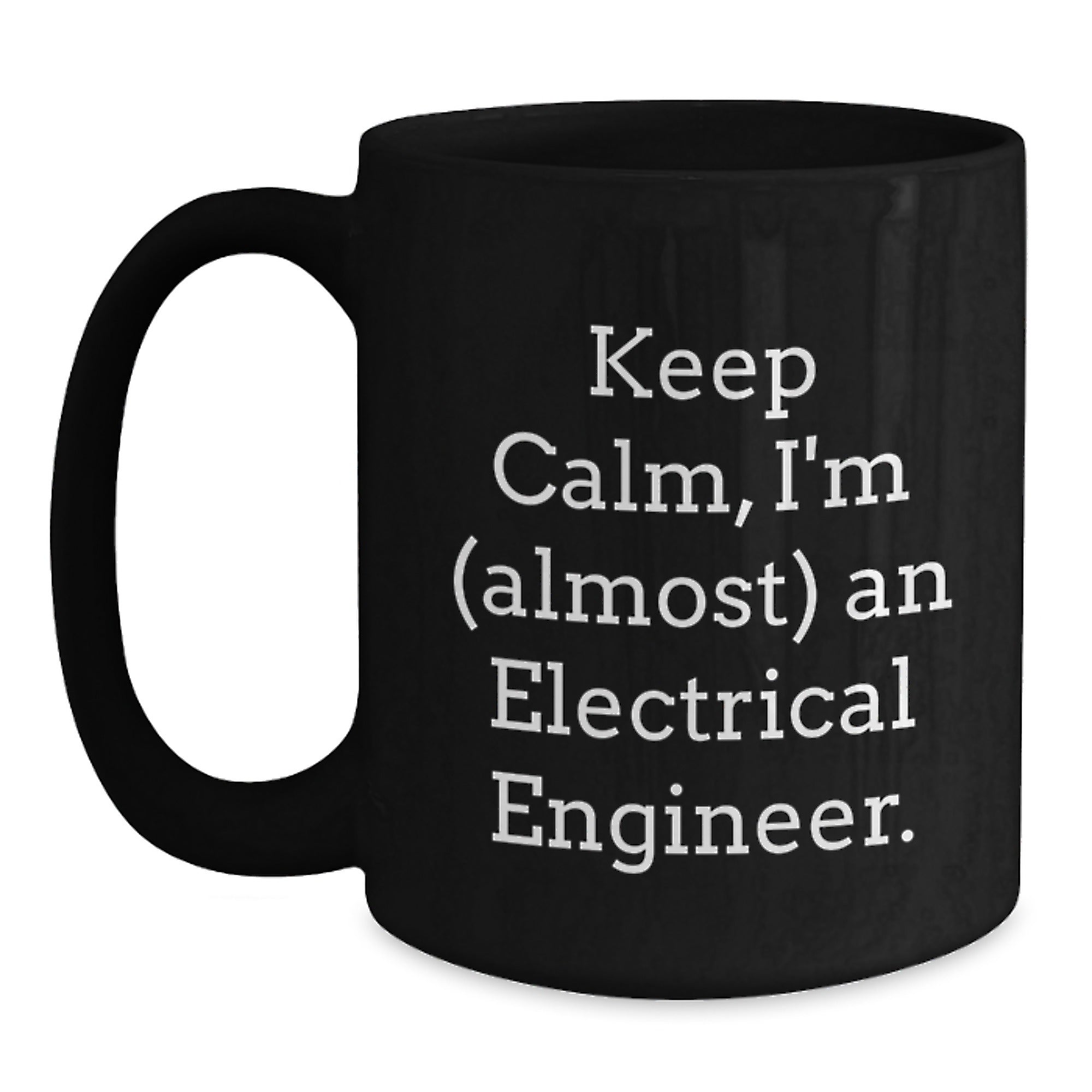 Keep Calm, I'm (almost) An Electrical Engineer. Gifts for Electrical Engineers from Friends, Graduation Unique Gifts, Black Coffee Mug - Main