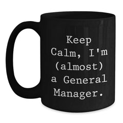 General Manager Gifts, Keep Calm 'almost' a GM, Black Coffee Mug for Birthday, Gifts from Friends, Gifts for General Manager - Main