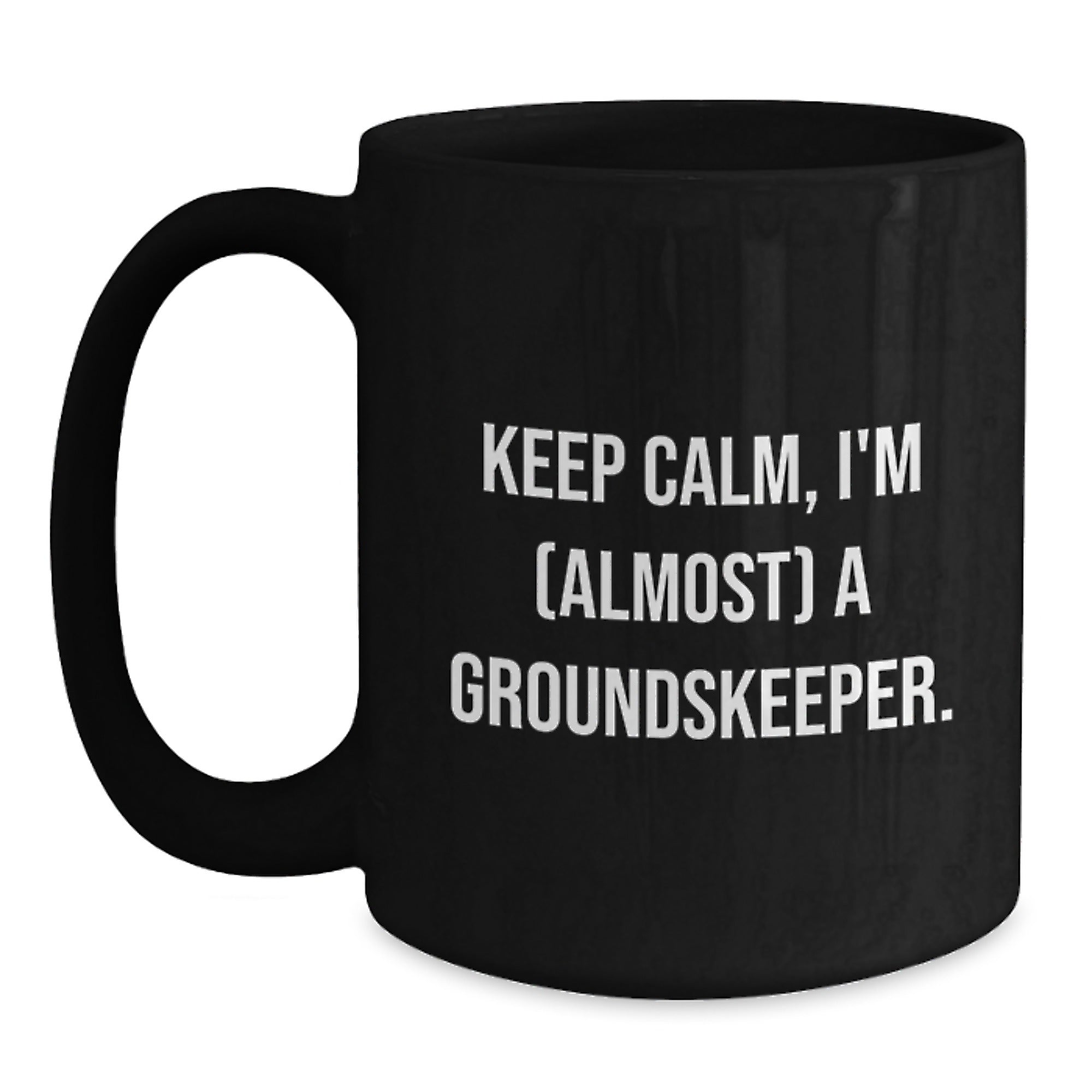 groundskeeper Humor Gifts from Friends for Birthday Unique, Keep Calm Almost groundskeeper, 11oz or 15oz Black Coffee Mug - Main