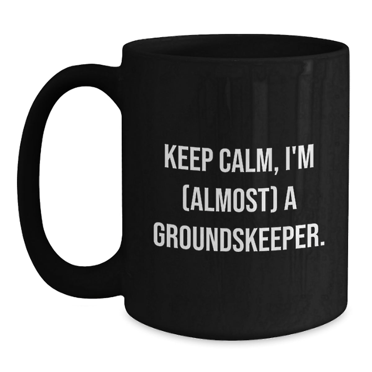 groundskeeper Humor Gifts from Friends for Birthday Unique, Keep Calm Almost groundskeeper, 11oz or 15oz Black Coffee Mug - Main