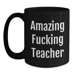 Funny Teacher Gifts from Friends, Amazing F--king Teacher Quote on Black Coffee Mug, Birthday Unique Gifts for Teacher - Main