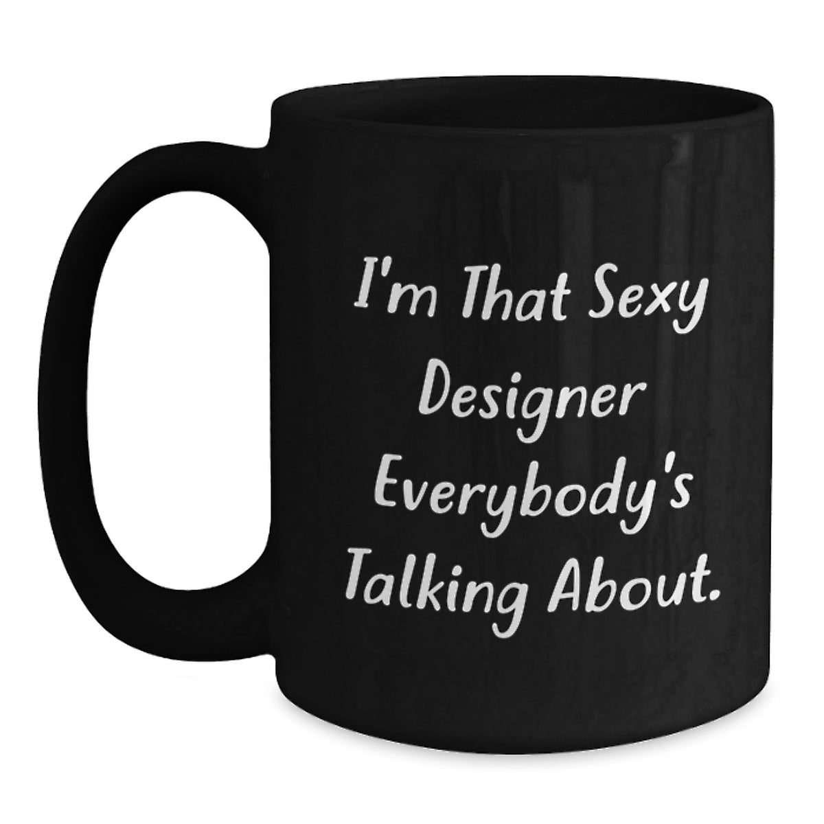 Designer Gifts from Friends, Gifts for Designer, I'm That Sexy Designer Everybody's Talking About. Funny Black Coffee Mug for Birthday - Main