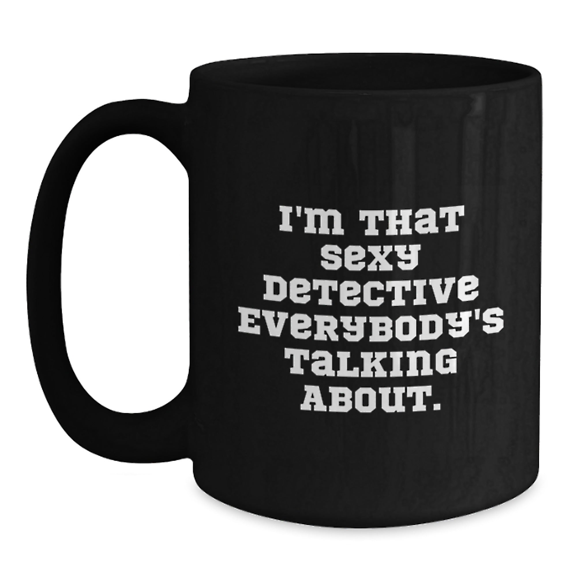 Detective Gifts for Him, Funny Black Coffee Mug, 'I'm That Sexy Detective Everybody's Talking About', Birthday Unique Gifts from Friends, Gifts for Detective Lovers - Main