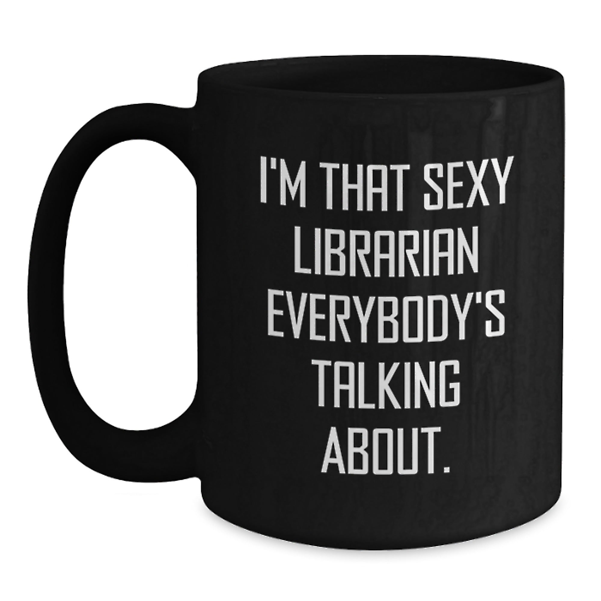 Funny Librarian Gifts for Her, I'm That Sexy Librarian Everybody's Talking About. Birthday Unique Gifts from Friends to Coworkers - Main
