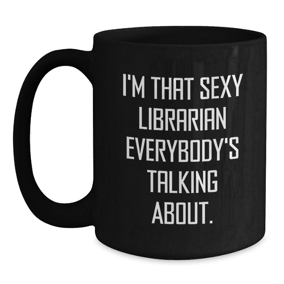 Funny Librarian Gifts for Her, I'm That Sexy Librarian Everybody's Talking About. Birthday Unique Gifts from Friends to Coworkers - Main
