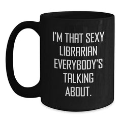 Funny Librarian Gifts for Her, I'm That Sexy Librarian Everybody's Talking About. Birthday Unique Gifts from Friends to Coworkers - Main