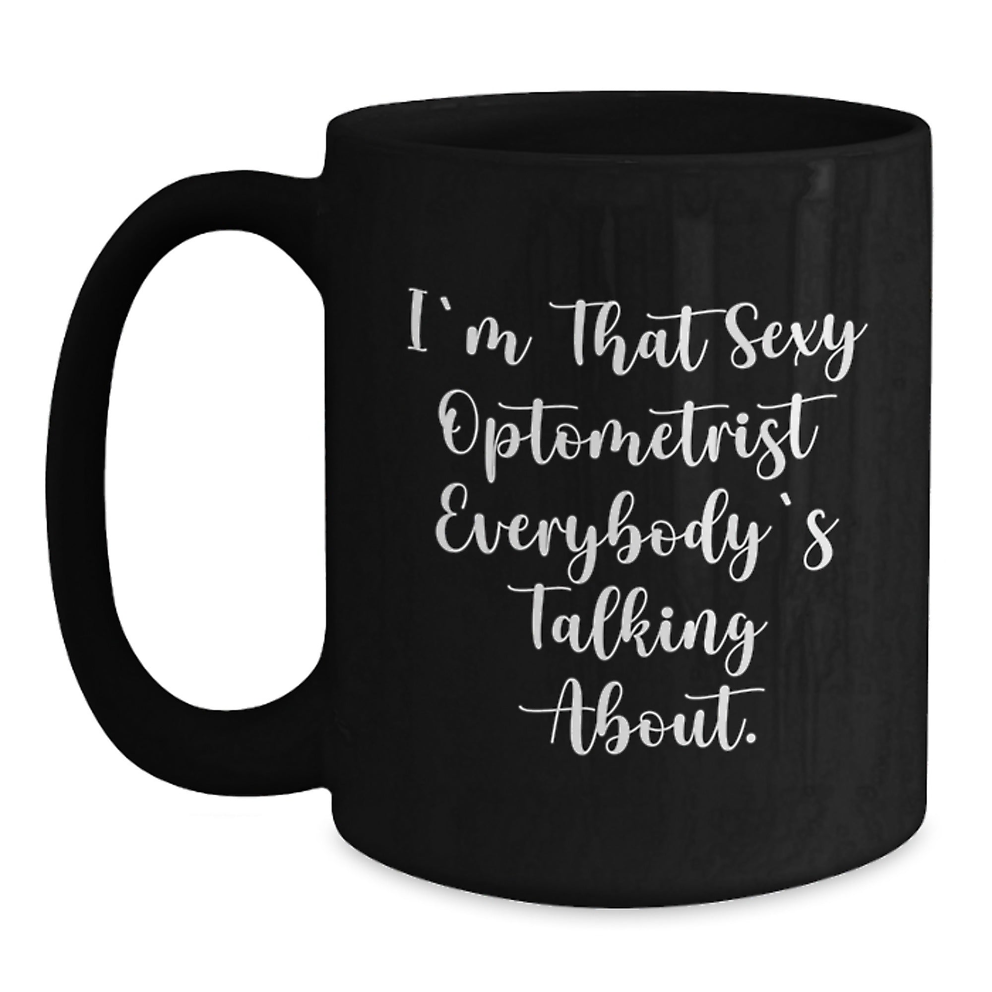 Funny Optometrist Gifts for Birthday, 'I'm That Sexy Optometrist Everybody's Talking About.' Black Coffee Mug from Friends - Main