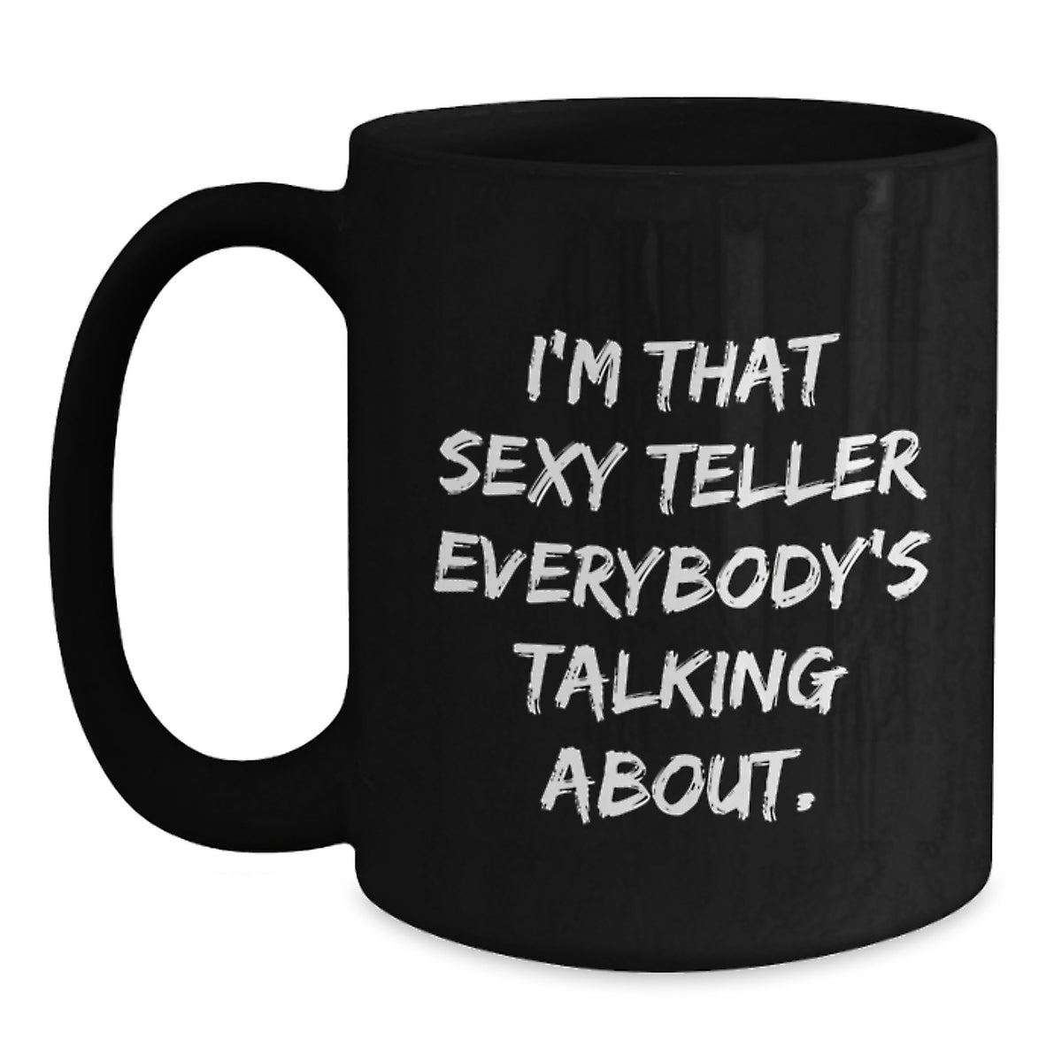 Funny Teller Gifts from Friends - I'm That Sexy Teller Everybody's Talking About. Birthday Unique Mugs for Teller Lovers - Black Coffee Mug - Main
