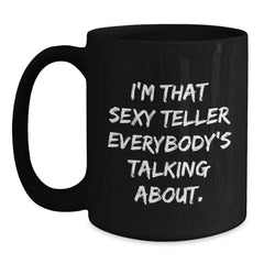 Funny Teller Gifts from Friends - I'm That Sexy Teller Everybody's Talking About. Birthday Unique Mugs for Teller Lovers - Black Coffee Mug - Main