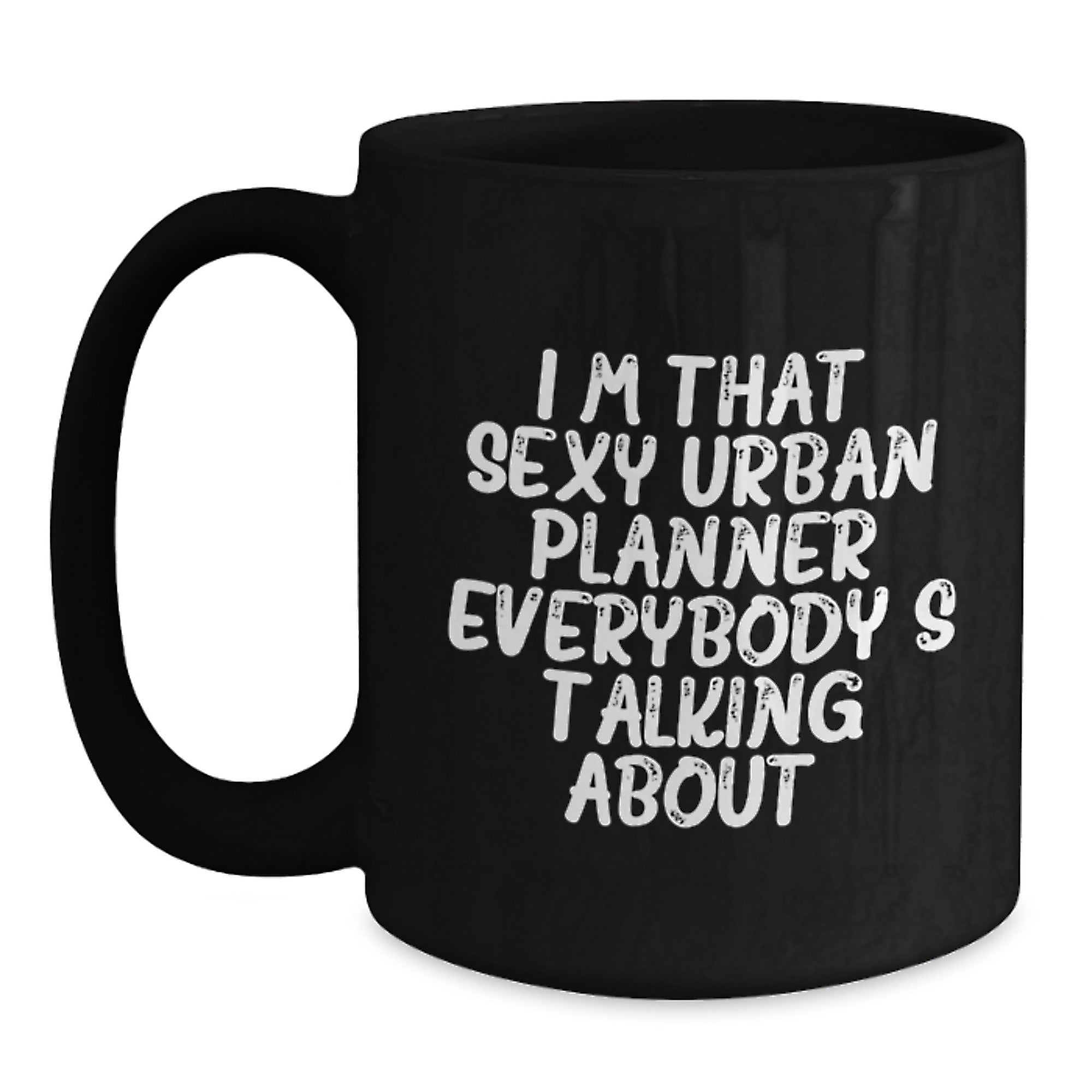 Funny Urban Planner Gifts from Friends, Unique Birthday Presents for Men or Women, 'I'm That Sexy Urban Planner Everybody's Talking About.' Black Coffee Mug - Main