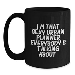 Funny Urban Planner Gifts from Friends, Unique Birthday Presents for Men or Women, 'I'm That Sexy Urban Planner Everybody's Talking About.' Black Coffee Mug - Main