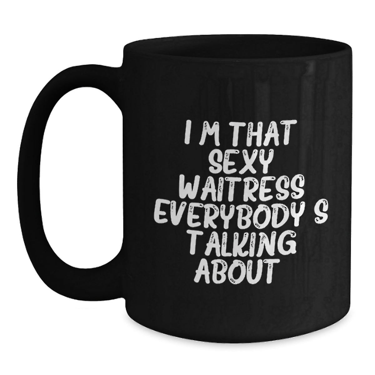 Funny Waitress Gifts from Friends to Waitress on Birthday, I'm That Sexy Waitress Everybody's Talking About. Black Coffee Mug - Main