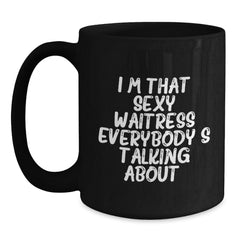 Funny Waitress Gifts from Friends to Waitress on Birthday, I'm That Sexy Waitress Everybody's Talking About. Black Coffee Mug - Main