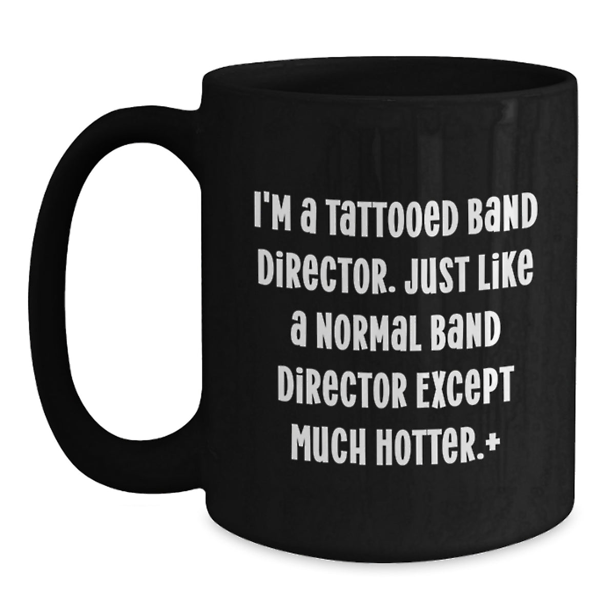 Funny Band Director Gifts, I'm A Tattooed Band Director. Just Like A Normal Band Director Except Much Hotter., Birthday Unique Gifts from Friends to Men, Black Coffee Mug - Main