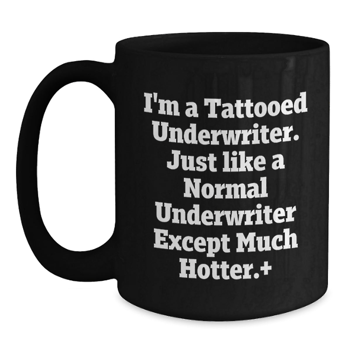 Funny Underwriter Gifts from Friends for Underwriter Birthday Unique Mugs, 'I'm A Tattooed Underwriter. Just Like A Normal Underwriter Except Much Hotter.' Quote Black Coffee Mug, 11oz or 15oz - Main