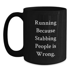 Funny Running Gifts for Birthday, 'Running Because Stabbing People Is Wrong.' Quote Black Coffee Mug for Men or Women from Friends or Family - Main