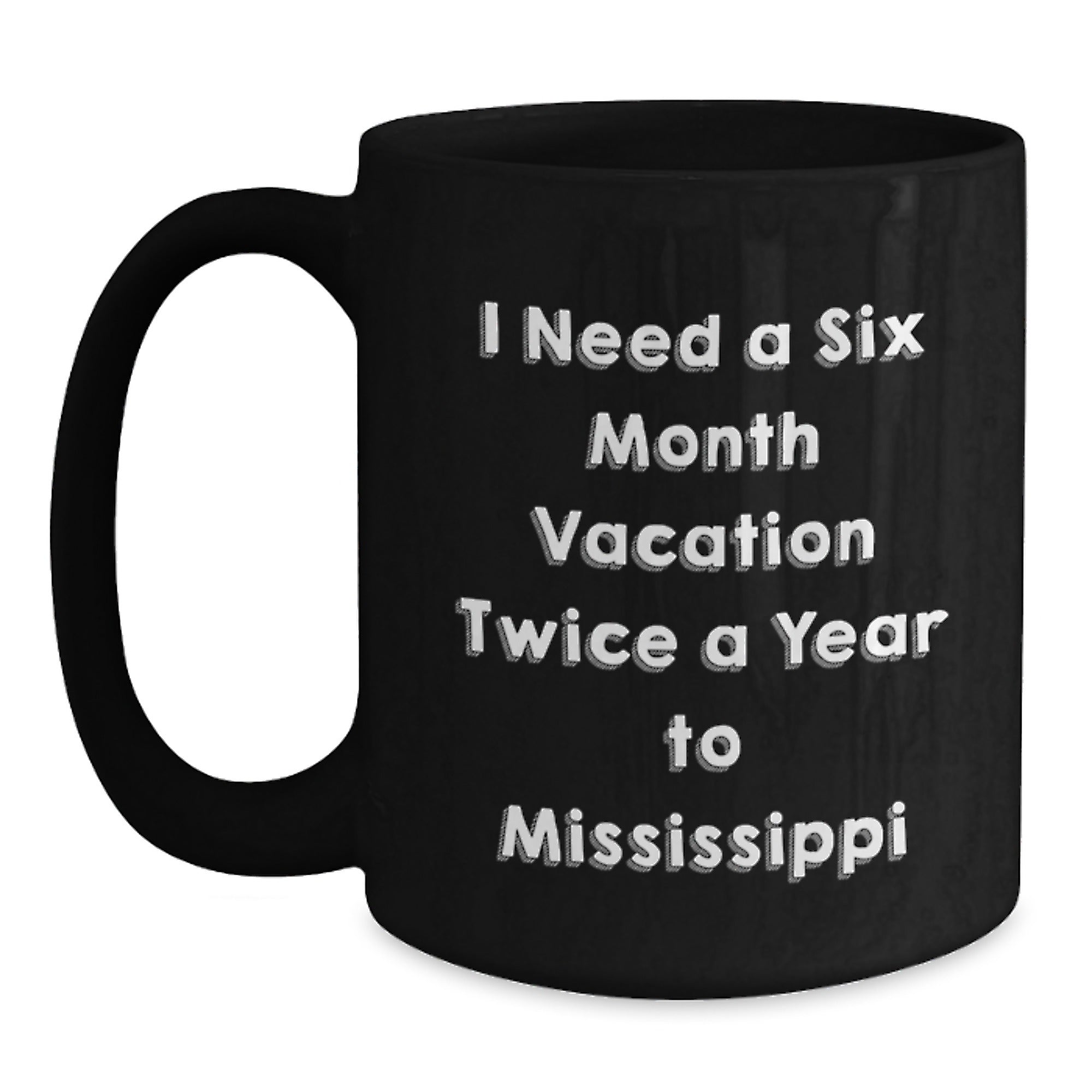 Mississippi Gifts - I Need A Six Month Vacation Twice A Year To Mississippi Funny Mugs, Birthday Unique Gifts for Men from Friends - Main