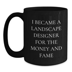 Funny Landscape Designer Gifts for Men from Friends - I Became A Landscape Designer For The Money And Fame Christmas Unique Mugs - Main