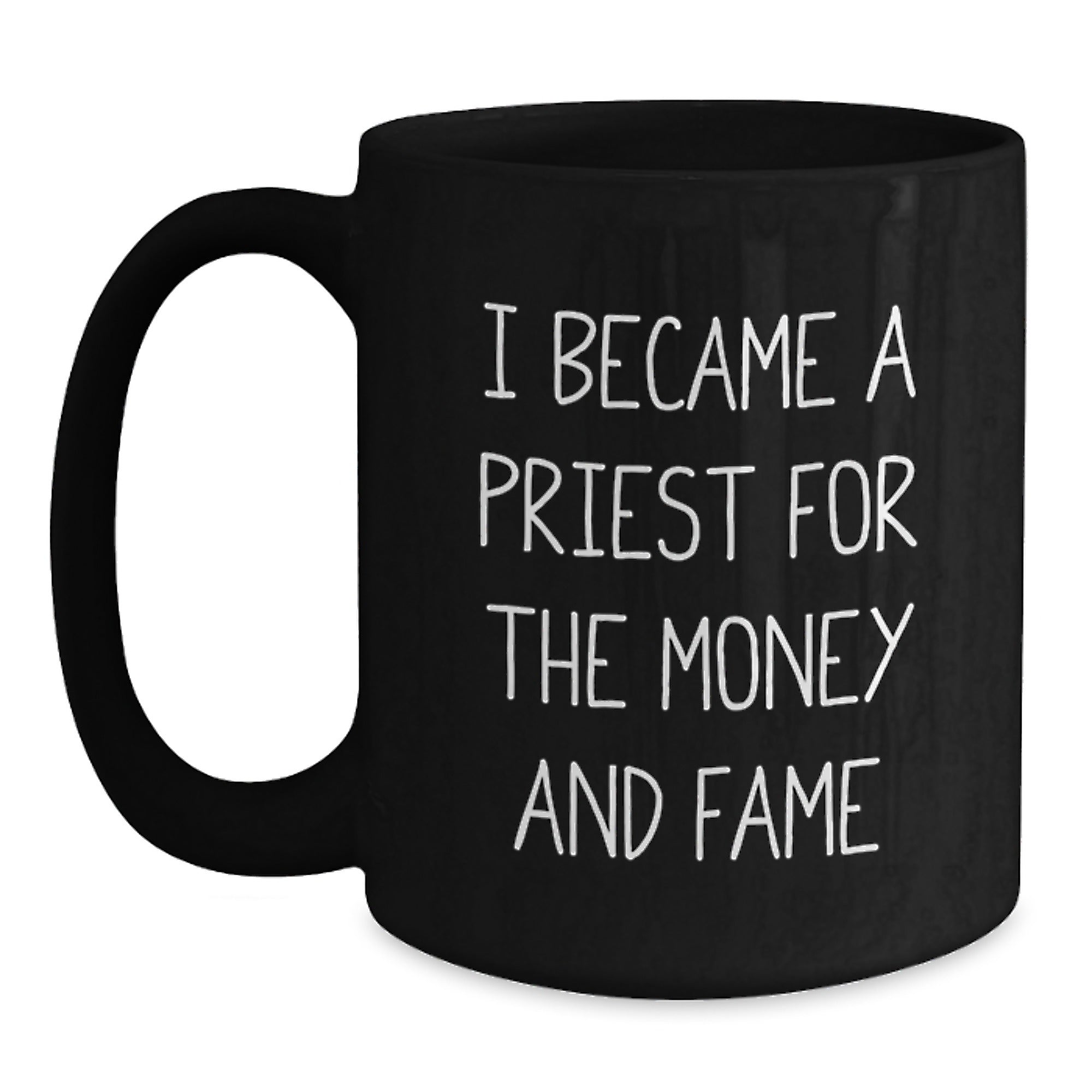 Funny Priest Gifts from Friends for Graduation in Black Coffee Mug, 'I Became A Priest For The Money And Fame' Quote, 11oz or 15oz Capacity, Microwave and Dishwasher Safe - Main