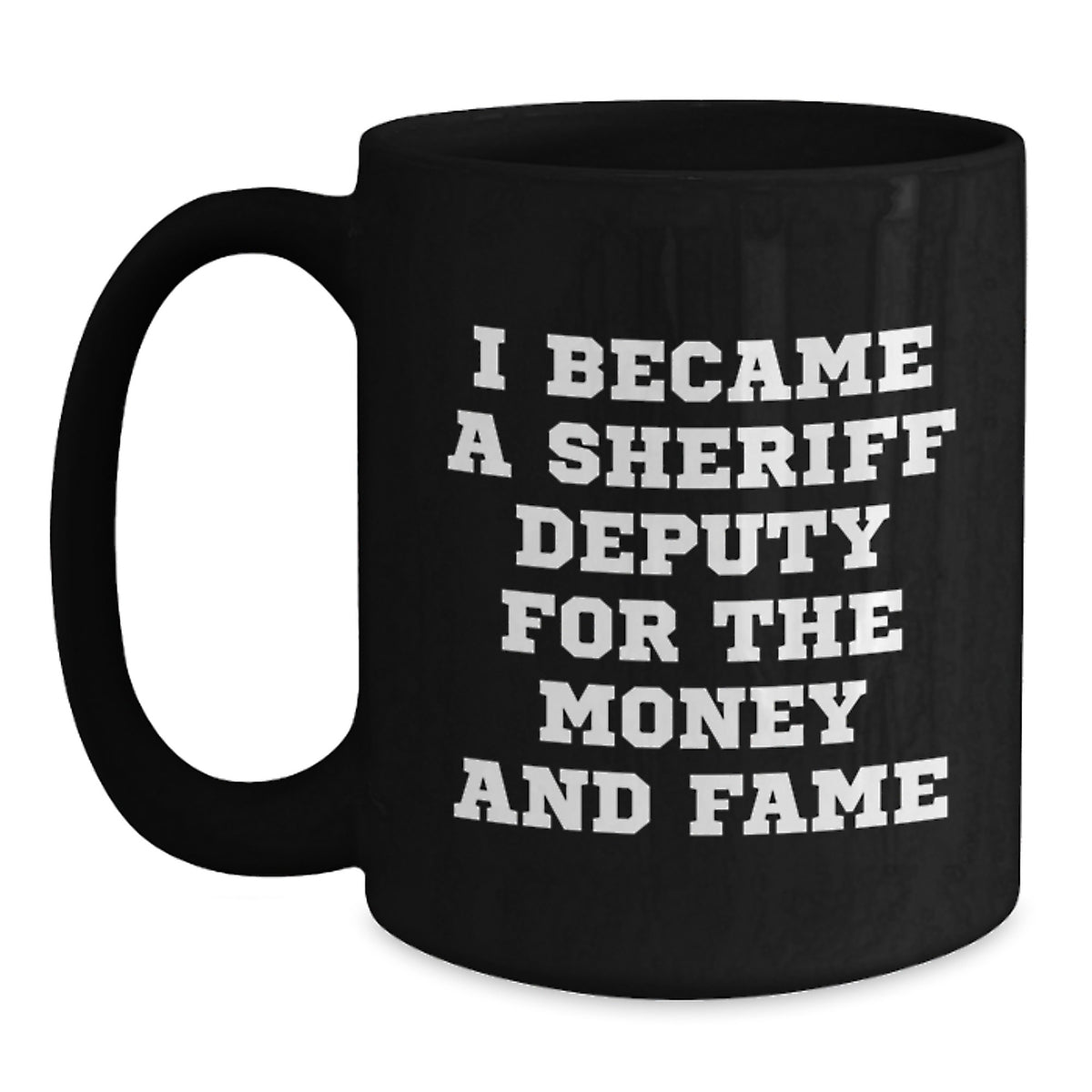Funny Sheriff Deputy Gifts For Him or Her - 'I Became A Sheriff Deputy For The Money And Fame' Black Coffee Mug, Gifts from Friends, Family, Coworkers, or Men to Sheriff Deputy, Birthday Unique Gifts - Main
